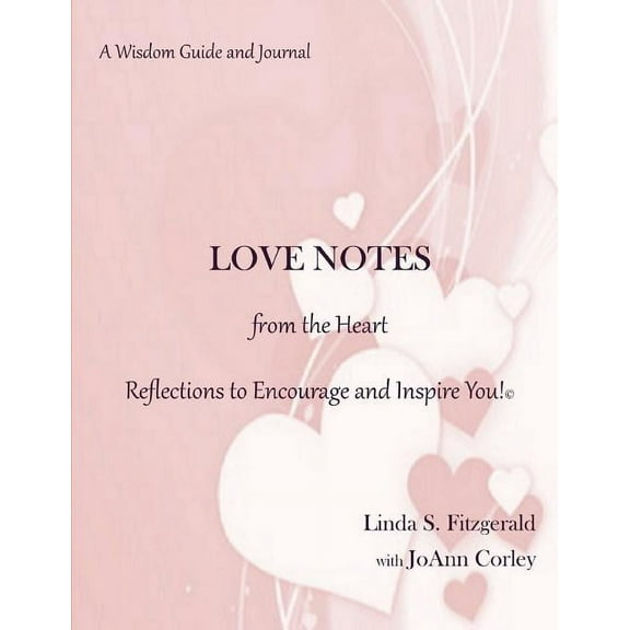 LOVE NOTES from the Heart: Reflections to Encourage and Inspire You! (Paperback) by Joann Corley, Linda S Fitzgerald