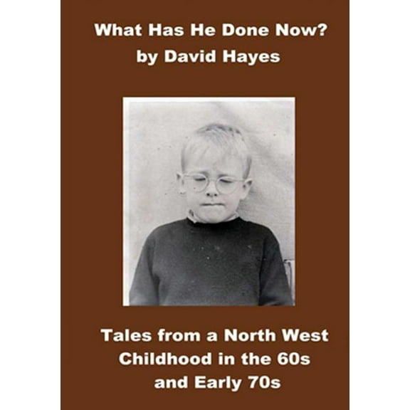 What has He Done Now?: Tales from A North West Childhood in the 60s and Early 70s (Paperback)