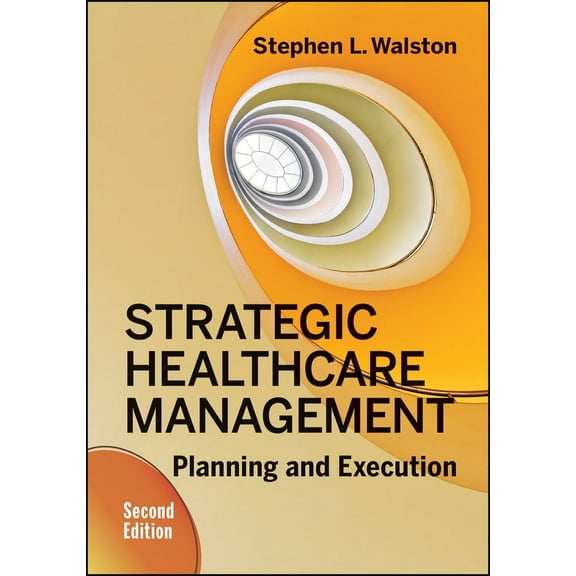 Strategic Healthcare Management: Planning and Execution, Second Edition (Hardcover)