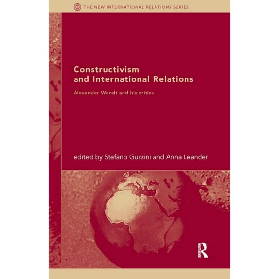 New International Relations Constructivism and International Relations: Alexander Wendt and his critics, (Paperback)