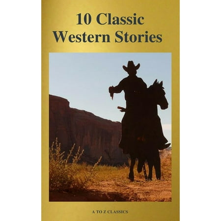 10 Classic Western Stories (Best Navigation, Active TOC) (A to Z Classics) - (Top 10 Best Westerns)