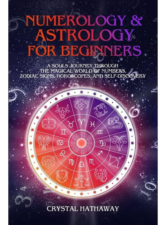 Numerology and Astrology for Beginners: A Soul's Journey Through the Magical World of Numbers, Zodiac Signs, Horoscopes and Self-Discovery, (Paperback)