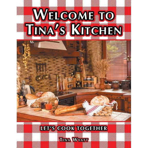 Welcome to Tina's Kitchen: Let's Cook Together, (Paperback)