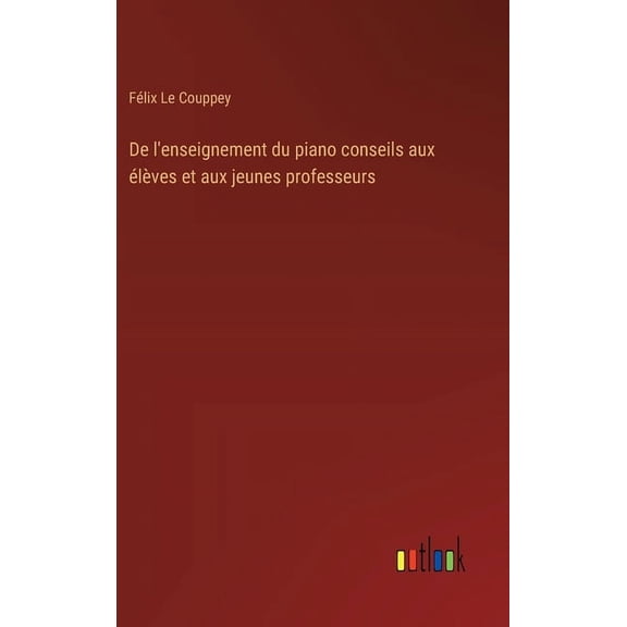 De l'enseignement du piano conseils aux élèves et aux jeunes professeurs (Hardcover)