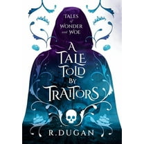 Tales of Wonder and Woe A Tale Told by Traitors, Book 2, (Hardcover)