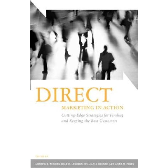 Pre-Owned Direct Marketing in Action: Cutting-Edge Strategies for Finding and Keeping the Best Customers, (Hardcover)