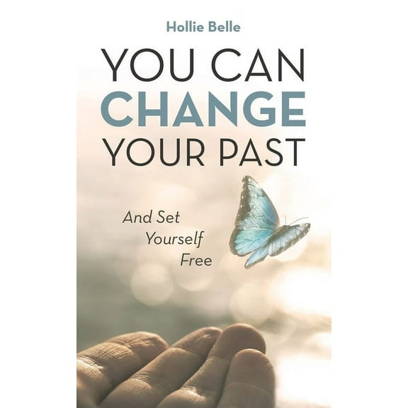 You Can Change Your Past: And Set Yourself Free (Paperback)