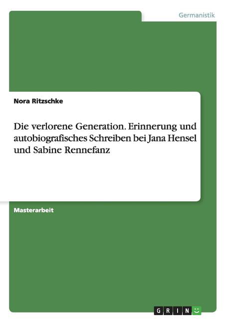 Ledig Droop Låse Die verlorene Generation. Erinnerung und autobiografisches Schreiben bei  Jana Hensel und Sabine Rennefanz (Paperback) - Walmart.com