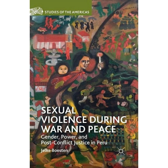 Studies of the Americas Sexual Violence During War and Peace: Gender, Power, and Post-Conflict Justice in Peru, (Paperback)
