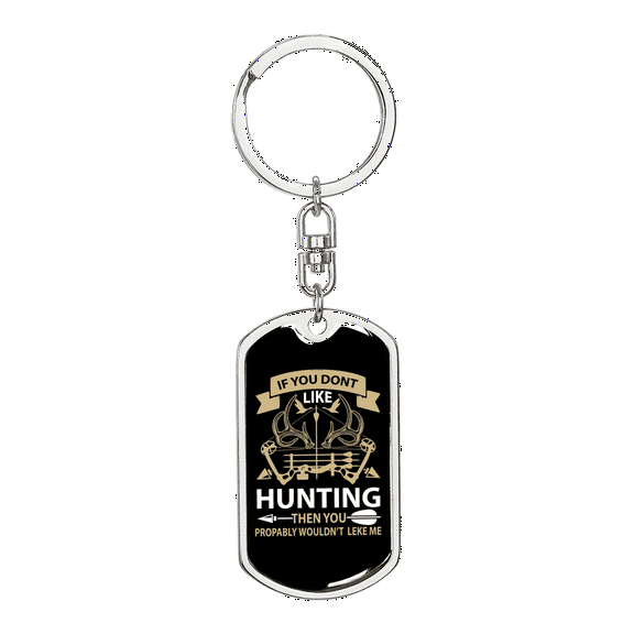 Me & Hunting You Don'T Like Stainless Steel or 18k Gold Premium Swivel Dog Tag Keychain