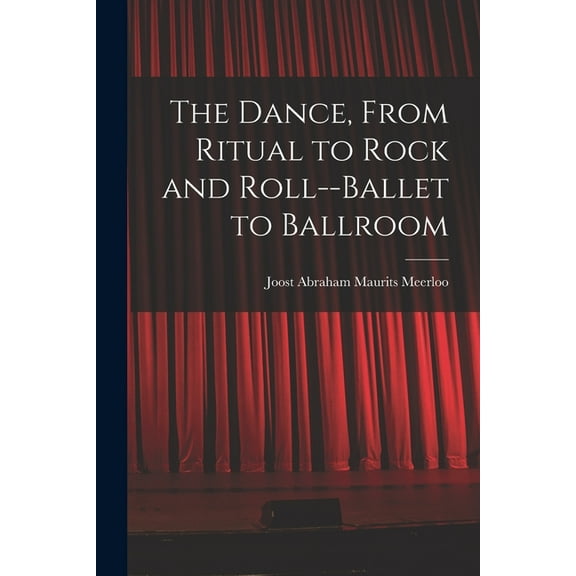 The Dance, From Ritual to Rock and Roll--ballet to Ballroom, (Paperback)