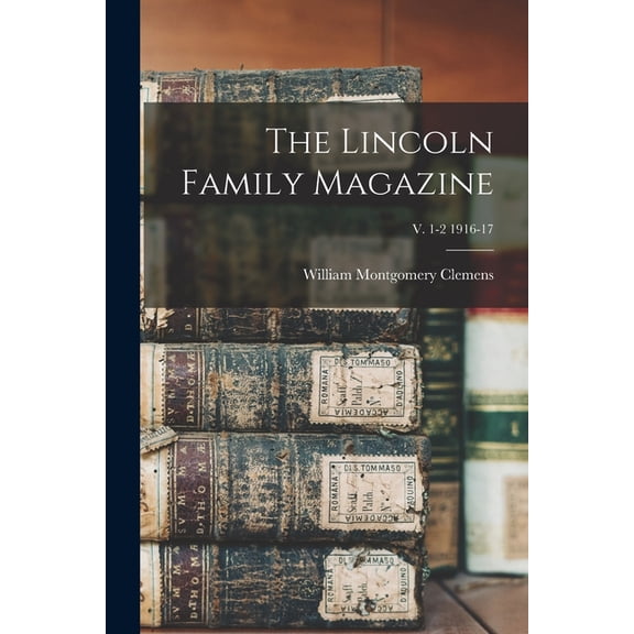 The Lincoln Family Magazine; v. 1-2 1916-17 (Paperback)