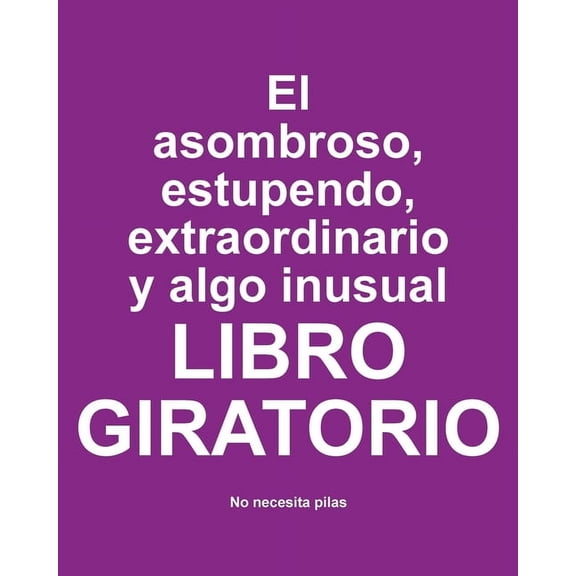 El asombroso, estupendo, extraordinario y algo inusual libro giratorio: No Necesita Pilas, (Paperback)