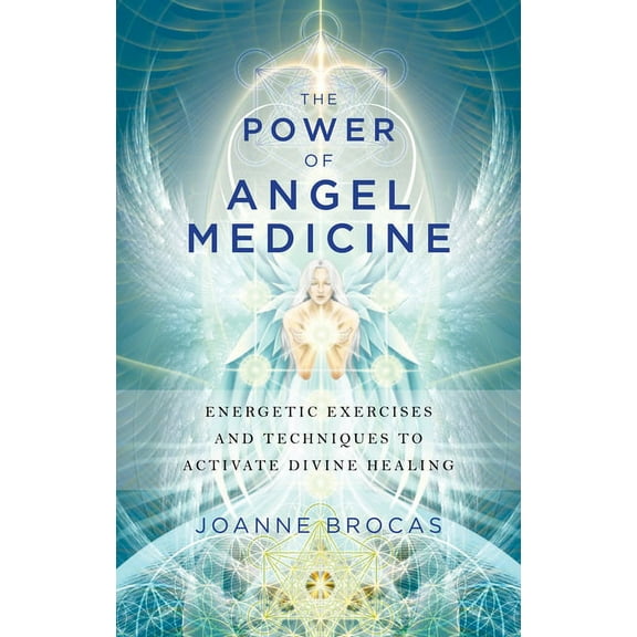 The Power of Angel Medicine: Energetic Exercises and Techniques to Activate Divine Healing, (Paperback)