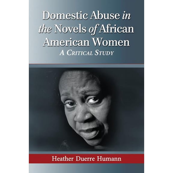 Domestic Abuse in the Novels of African American Women: A Critical Study (Paperback)