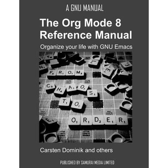 Pre-Owned The Org Mode 8 Reference Manual - Organize your life with GNU Emacs (Paperback) 9881327709 9789881327703