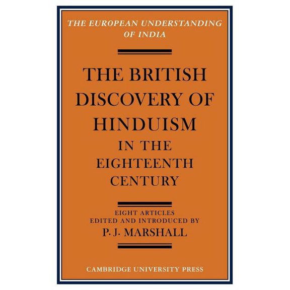 European Understanding of India The British Discovery of Hinduism in the Eighteenth Century, (Paperback)