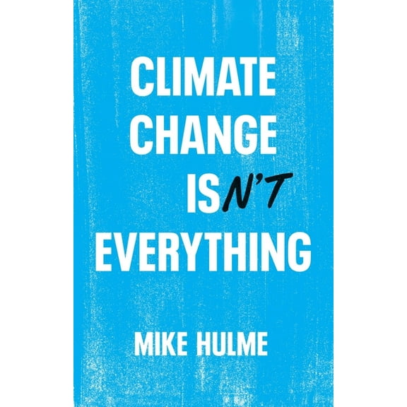 Climate Change Isn't Everything: Liberating Climate Politics from Alarmism, (Hardcover)