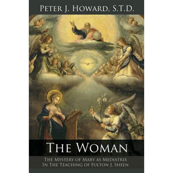 Pre-Owned The Woman: The Mystery of Mary as Mediatrix in the Teaching of Fulton J. Sheen (Paperback) 1942190069 9781942190066