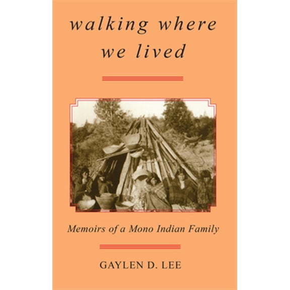 Pre-Owned Walking Where We Lived: Memoirs of a Mono Indian Family (Paperback) 0806131683 9780806131689