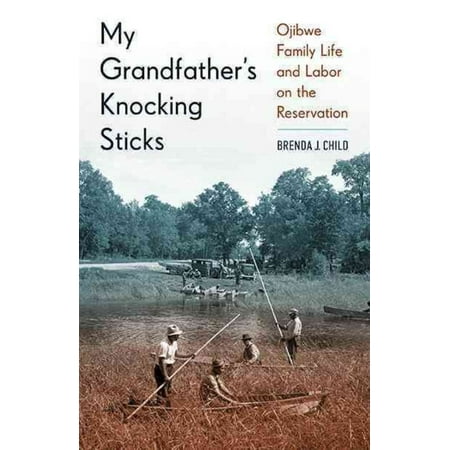 My Grandfather S Knocking Sticks Ojibwe Family Life And