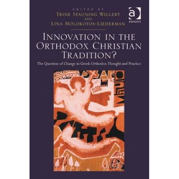 Innovation in the Orthodox Christian Tradition?: The Question of Change in Greek Orthodox Thought and Practice, (Hardcover)