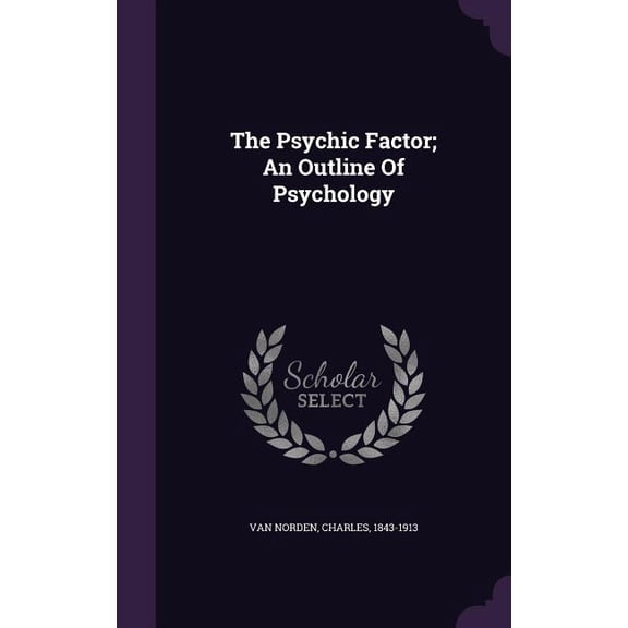 The Psychic Factor; An Outline Of Psychology (Hardcover)
