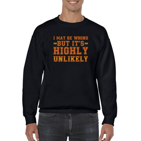 I May Be Wrong Slogan Sweatshirt Men -GoatDeals Designs, Male 5X-Large