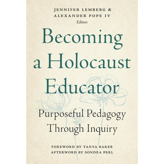 Becoming a Holocaust Educator: Purposeful Pedagogy Through Inquiry, (Paperback)