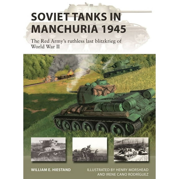 New Vanguard: Soviet Tanks in Manchuria 1945 : The Red Army's ruthless last Blitzkrieg of World War II (Series #316) (Paperback)