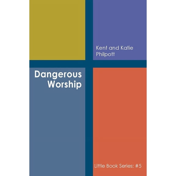 Little Book: Dangerous Worship: Book #5 in the Little Book Series (Paperback)