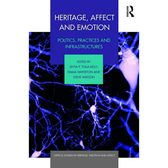 Critical Studies in Heritage, Emotion an Heritage, Affect and Emotion: Politics, practices and infrastructures, (Hardcover)