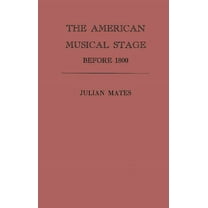The American Musical Stage Before 1800, (Hardcover)