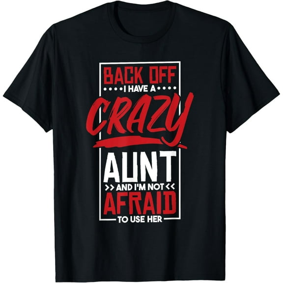 Back Off I Have A Crazy Aunt And I'M Not Afraid To Use Her T-Shirt