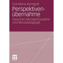 Perspektivenübernahme: Zwischen Moralphilosophie Und Moralpädagogik (Paperback)