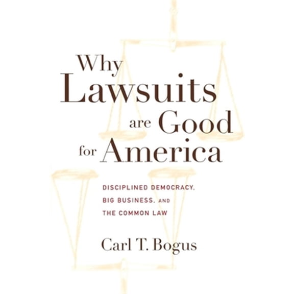 Pre-Owned Why Lawsuits Are Good for America : Disciplined Democracy, Big Business, and the Common Law (Hardcover) 9780814713198