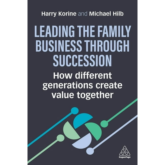 Leading the Family Business Through Succession: How Different Generations Create Value Together, (Paperback)