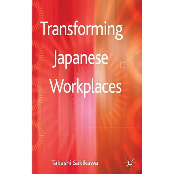 Transforming Japanese Workplaces, (Hardcover)