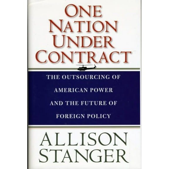 Pre-Owned One Nation Under Contract: The Outsourcing of American Power and the Future of Foreign Policy (Hardcover) 0300152655 9780300152654