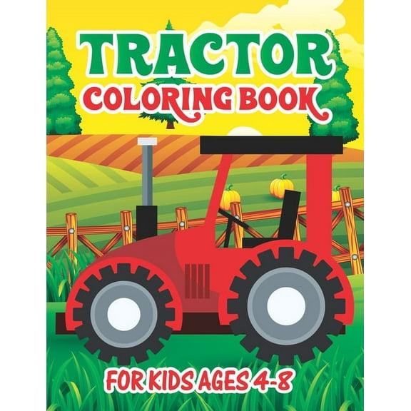 Tractor Coloring Book for Kids Ages 4-8: Simple Tractor Books For Toddler Boys Girls Preschoolers Ages 4-8 Big Tractor B, (Paperback)