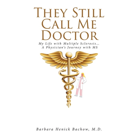 They Still Call Me Doctor: My Life with Multiple Sclerosis... A Physician's Journey with MS, (Paperback)