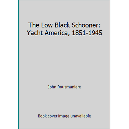 The Low Black Schooner: Yacht America, 1851-1945 [Paperback - Used]