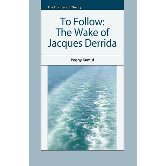 Frontiers of Theory To Follow: The Wake of Jacques Derrida, (Paperback)