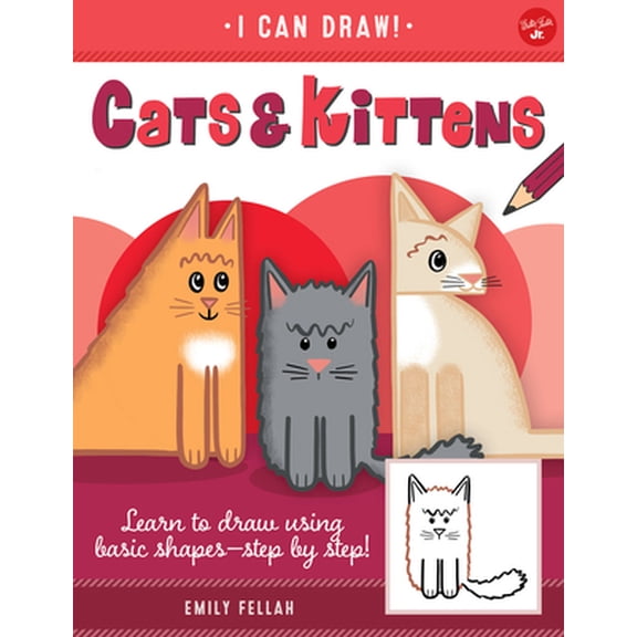 Pre-Owned Cats & Kittens: Learn to Draw Using Basic Shapes--Step by Step! (Paperback) 1600589588 9781600589584