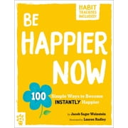 Be Better Now: Be Happier Now : 100 Simple Ways to Become Instantly Happier (Paperback)