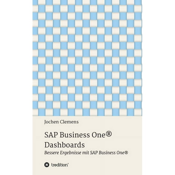SAP Business One(R) Dashboards: Bessere Ergebnisse mit SAP Business One(R) (Hardcover)