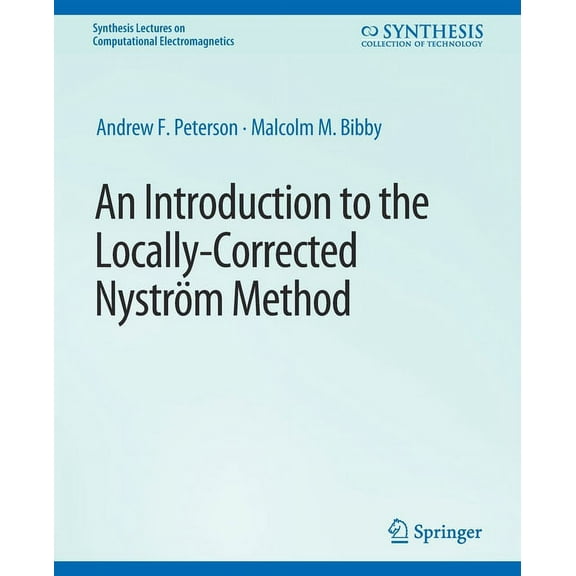 Synthesis Lectures on Computational Elec An Introduction to the Locally Corrected Nystrom Method, (Paperback)