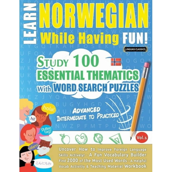 Learn Norwegian While Having Fun! - Advanced: Intermediate to Practiced - Study 100 Essential Thematics with Word Search, (Paperback)
