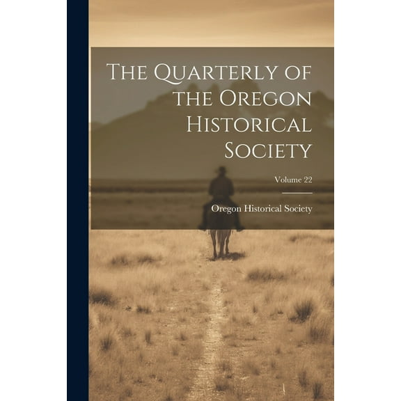 The Quarterly of the Oregon Historical Society; Volume 22 (Paperback)