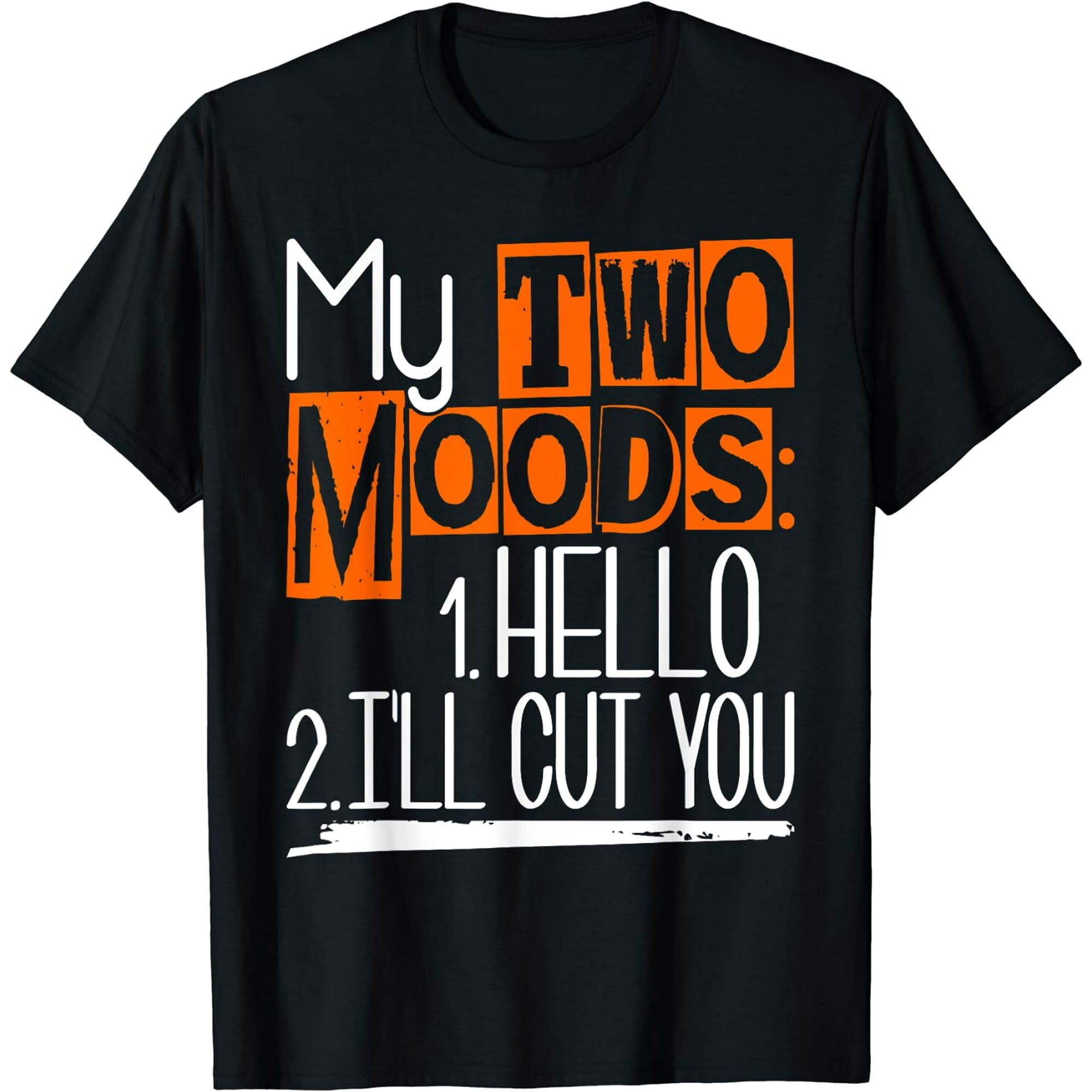 My Two Moods - Funny Sarcastic Humor Joke T-Shirt Black Small